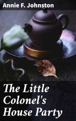 The Little Colonel! A Tale of Southern Charm and Unexpected Family Bonds!