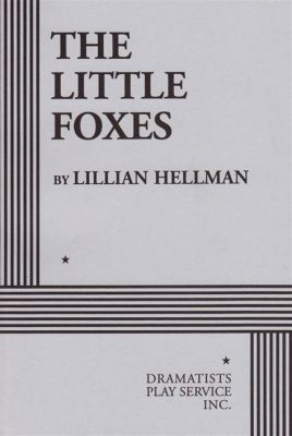 The Little Foxes! A captivating tale of ambition and betrayal in the American South!