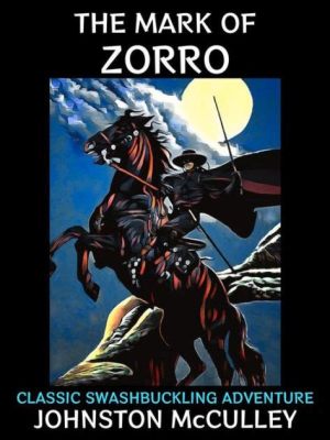 The Mark of Zorro: Swashbuckling Adventure Meets Romantic Intrigue!